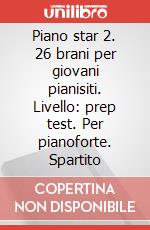 Piano star 2. 26 brani per giovani pianisiti. Livello: prep test. Per pianoforte. Spartito art vari a