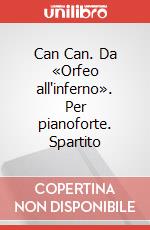 Can Can. Da «Orfeo all'inferno». Per pianoforte. Spartito art vari a