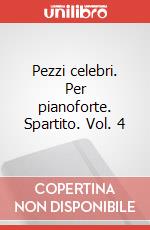Pezzi celebri. Per pianoforte. Spartito. Vol. 4 art vari a