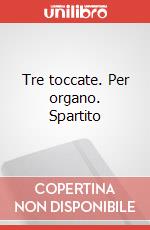Tre toccate. Per organo. Spartito art vari a