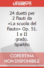 24 duetti per 2 flauti da «La scuola del flauto» Op. 51. I e II grado. Spartito art vari a