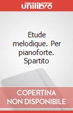 Etude melodique. Per pianoforte. Spartito art vari a