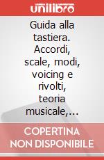 Guida alla tastiera. Accordi, scale, modi, voicing e rivolti, teoria musicale, relazioni armoniche. Per tastiera. Metodo art vari a