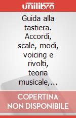 Guida alla tastiera. Accordi, scale, modi, voicing e rivolti, teoria musicale, relazioni armoniche. Per tastiera. Metodo articolo cartoleria di Bessler Jeromy; Opgenoorth Norbert