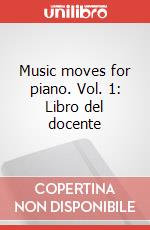 Music moves for piano. Vol. 1: Libro del docente articolo cartoleria di Gordon Edwin E.; Lowe Marilyn