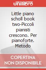 Little piano scholl book two-Piccoli pianisti crescono. Per pianoforte. Metodo art vari a
