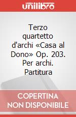 Terzo quartetto d'archi «Casa al Dono» Op. 203. Per archi. Partitura articolo cartoleria di Castelnuovo Tedesco Mario; Gilardino A. (cur.)