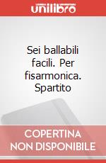 Sei ballabili facili. Per fisarmonica. Spartito art vari a