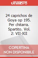 24 caprichos de Goya op 195. Per chitarra. Spartito. Vol. 2: VII-XII art vari a