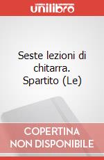 Seste lezioni di chitarra. Spartito (Le) art vari a