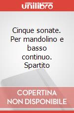 Cinque sonate. Per mandolino e basso continuo. Spartito art vari a