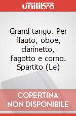 Grand tango. Per flauto, oboe, clarinetto, fagotto e corno. Spartito (Le) art vari a