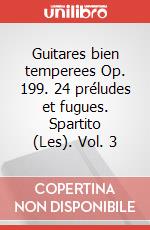 Guitares bien temperees Op. 199. 24 préludes et fugues. Spartito (Les). Vol. 3 art vari a
