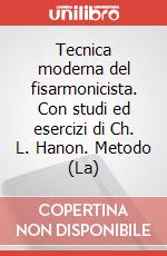 Tecnica moderna del fisarmonicista. Con studi ed esercizi di Ch. L. Hanon. Metodo (La) articolo cartoleria