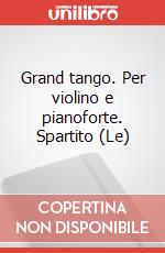 Grand tango. Per violino e pianoforte. Spartito (Le) articolo cartoleria di Piazzolla Astor; Gubaidulina Sofia
