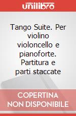 Tango Suite. Per violino violoncello e pianoforte. Partitura e parti staccate art vari a