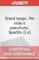 Grand tango. Per viola e pianoforte. Spartito (Le) art vari a
