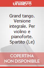 Grand tango. Versione integrale. Per violino e pianoforte. Spartito (Le) art vari a