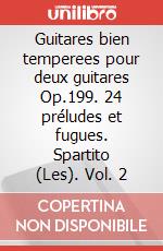 Guitares bien temperees pour deux guitares Op.199. 24 préludes et fugues. Spartito (Les). Vol. 2 art vari a