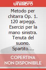 Metodo per chitarra Op. 1. 120 arpeggi. Esercizi per la mano sinistra. Tenuta del suono. Spartito. Metodo art vari a