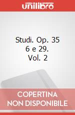 Studi. Op. 35 6 e 29. Vol. 2 art vari a