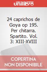 24 caprichos de Goya op 195. Per chitarra. Spartito. Vol. 3: XIII-XVIII art vari a