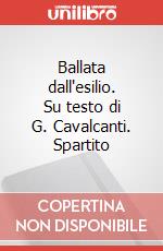 Ballata dall'esilio. Su testo di G. Cavalcanti. Spartito art vari a