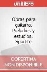 Obras para guitarra. Preludios y estudios. Spartito art vari a