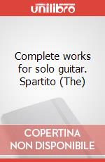 Complete works for solo guitar. Spartito (The) art vari a