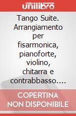 Tango Suite. Arrangiamento per fisarmonica, pianoforte, violino, chitarra e contrabbasso. Spartito art vari a