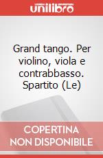 Grand tango. Per violino, viola e contrabbasso. Spartito (Le) art vari a