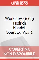 Works by Georg Fiedrich Handel. Spartito. Vol. 1 art vari a