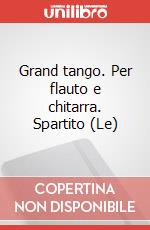 Grand tango. Per flauto e chitarra. Spartito (Le) art vari a