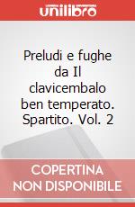 Preludi e fughe da Il clavicembalo ben temperato. Spartito. Vol. 2 art vari a