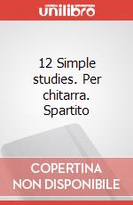 12 Simple studies. Per chitarra. Spartito art vari a