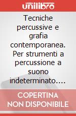 Tecniche percussive e grafia contemporanea. Per strumenti a percussione a suono indeterminato. Metodo art vari a