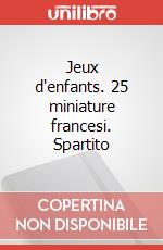 Jeux d'enfants. 25 miniature francesi. Spartito art vari a