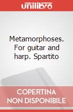 Metamorphoses. For guitar and harp. Spartito art vari a