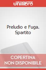 Preludio e Fuga. Spartito art vari a
