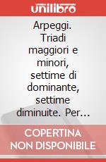 Arpeggi. Triadi maggiori e minori, settime di dominante, settime diminuite. Per fisarmonica. Spartito. Metodo art vari a