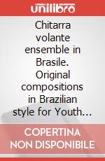 Chitarra volante ensemble in Brasile. Original compositions in Brazilian style for Youth Guitar Orchestra. Spartito (La) art vari a