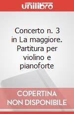 Concerto n. 3 in La maggiore. Partitura per violino e pianoforte