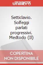 Setticlavio. Solfeggi parlati progressivi. Medtodo (Il) art vari a