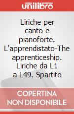 Liriche per canto e pianoforte. L'apprendistato-The apprenticeship. Liriche da L1 a L49. Spartito art vari a