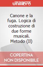 Canone e la fuga. Logica di costruzione di due forme musicali. Metodo (Il) art vari a