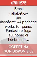 Brani «alfabetici» per pianoforte-«Alphabetic» works for piano. Fantasia e fuga sul nome di Ildebrando Pizzetti «Mi-La». Partitura articolo cartoleria di Castelnuovo Tedesco Mario