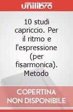 10 studi capriccio. Per il ritmo e l'espressione (per fisarmonica). Metodo art vari a