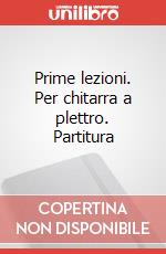 Prime lezioni. Per chitarra a plettro. Partitura art vari a