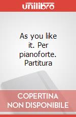 As you like it. Per pianoforte. Partitura articolo cartoleria di Del Corno Filippo