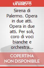 Sirena di Palermo. Opera in due atti. Opera in due atti. Per soli, coro di voci bianche e orchestra giovanile. Partitura (La) art vari a